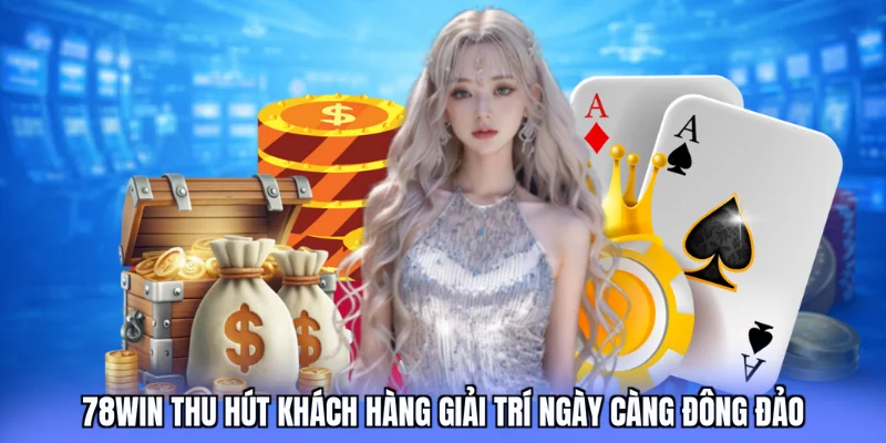 78WIN thu hút khách hàng giải trí ngày càng đông đảo